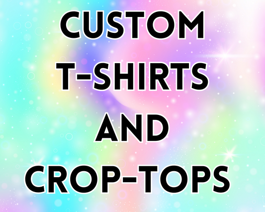 CUSTOM T-SHIRTS AND CROP TOPS